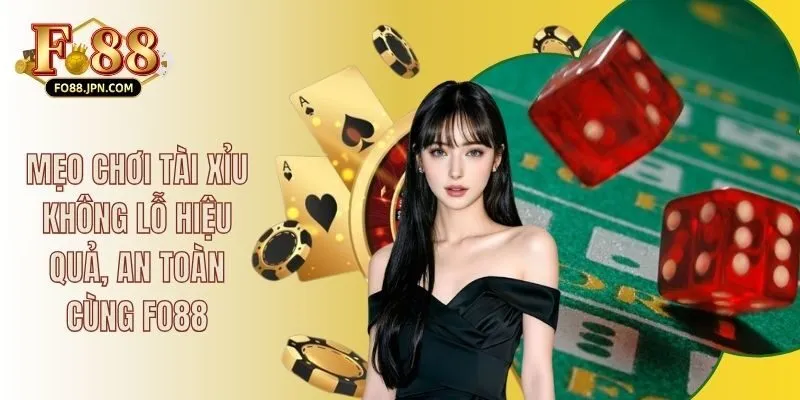 Mẹo Chơi Tài Xỉu Không Lỗ Hiệu Quả, An Toàn Cùng FO88 6 Mẹo Chơi Tài Xỉu Không Lỗ Hiệu Quả, An Toàn Cùng FO88